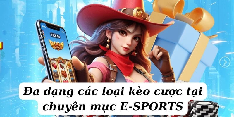 Đa dạng các loại kèo cược tại chuyên mục E-SPORTS