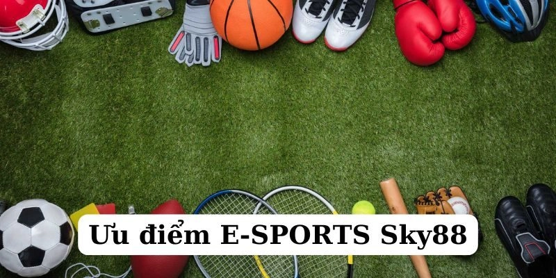 Tại sao E-SPORTS Sky88 là sự lựa chọn hàng đầu cho dân cá cược?