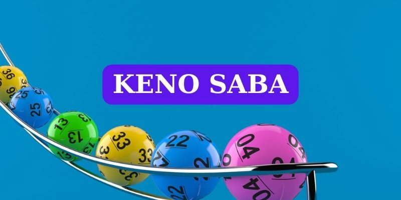 Keno Saba – Sảnh cược tốc hành, nhận thưởng siêu đỉnh