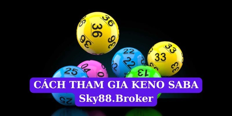 Cách chơi Keno Saba tại Sky88.broker đơn giản dễ hiểu